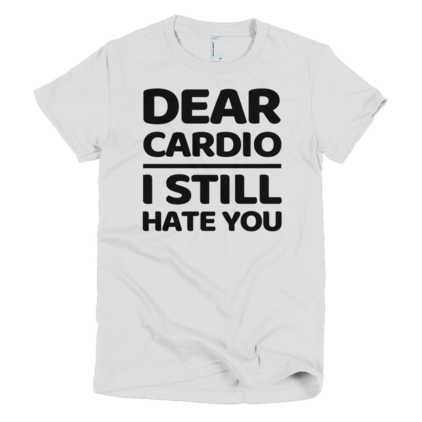 Dear Cardio I Still Hate You Womens T-Shirt - White