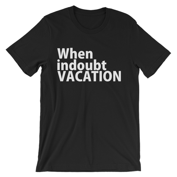 When In Doubt Vacation T-Shirt - Black