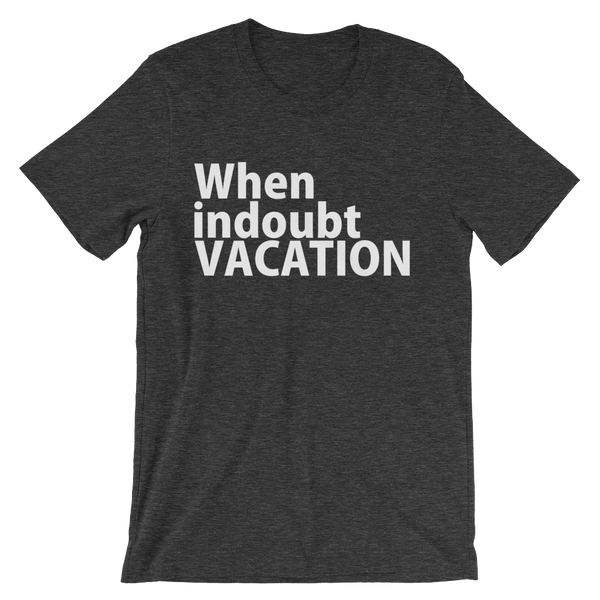 When In Doubt Vacation T-Shirt - Dark Grey Heather