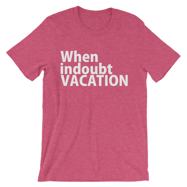 When In Doubt Vacation T-Shirt - Heather Raspberry