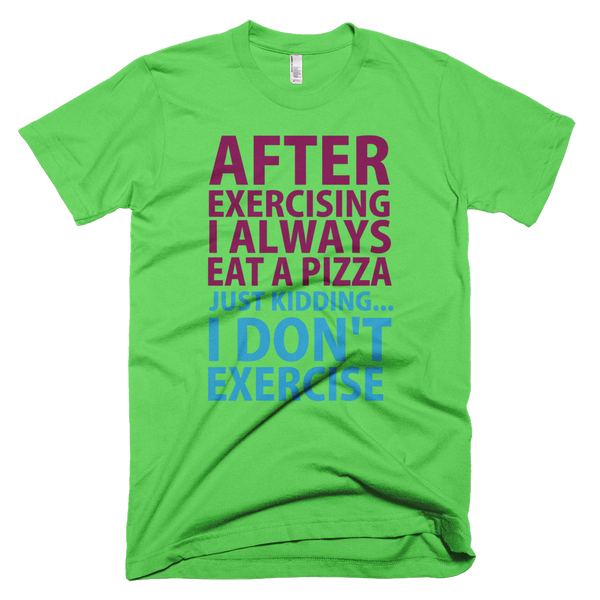 After Exercising I Always Eat A Pizza T-Shirt - Grass