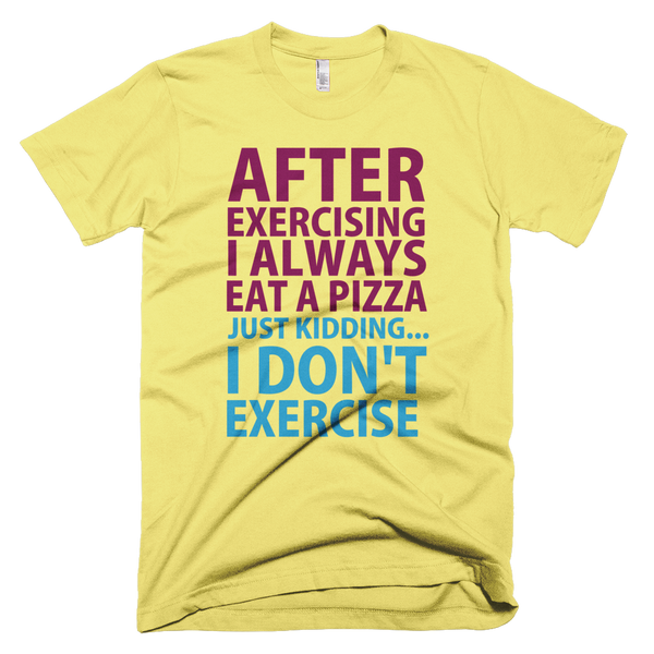 After Exercising I Always Eat A Pizza T-Shirt - Yellow