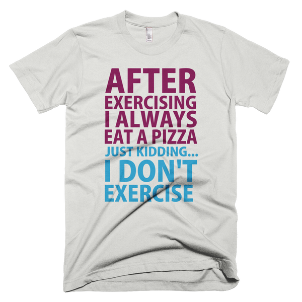 After Exercising I Always Eat A Pizza T-Shirt - New Silver
