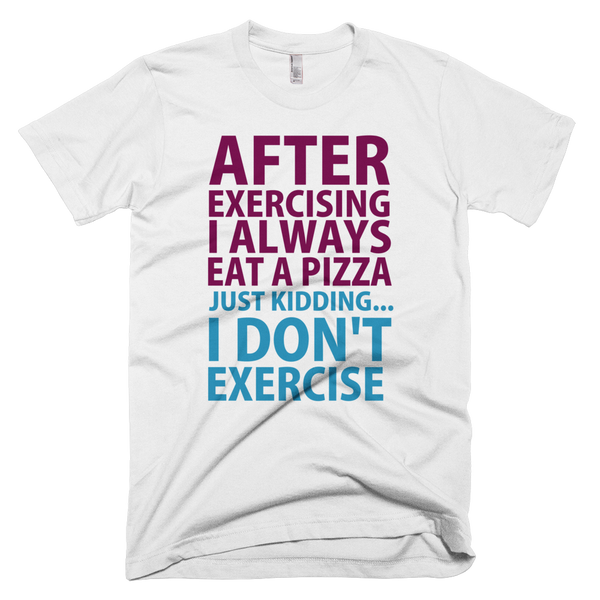 After Exercising I Always Eat A Pizza T-Shirt - White
