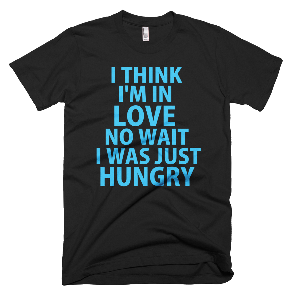 I Think I'm In Love No, Wait I Was Just Hungry (Blue Text) T-Shirt (Black)