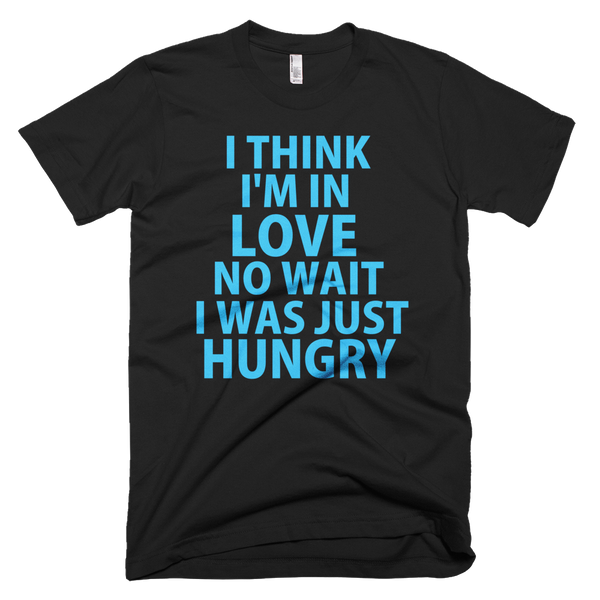 I Think I'm In Love No, Wait I Was Just Hungry (Blue Text) T-Shirt (Black)