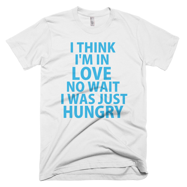 I Think I'm In Love No, Wait I Was Just Hungry (Blue Text) T-Shirt (White)