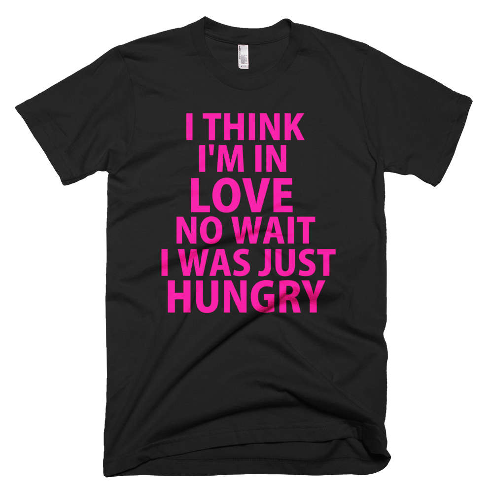 I Think I'm In Love No, Wait I Was Just Hungry (Neon Pink) T-Shirt (Black)