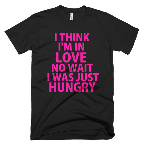 I Think I'm In Love No, Wait I Was Just Hungry (Neon Pink) T-Shirt (Black)