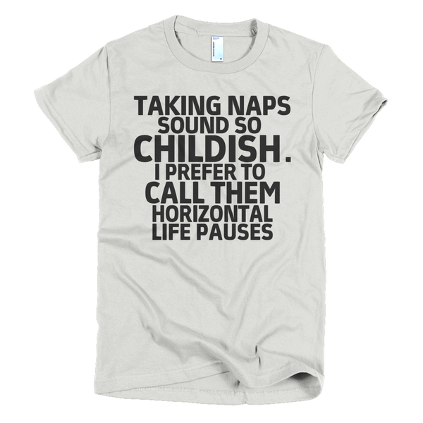 Taking Naps Sound So Childish Womens T-Shirt - New Silver