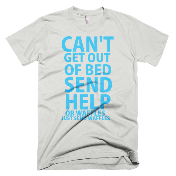 Can't Get Out Of Bed Please Send Help T-Shirt - New Silver