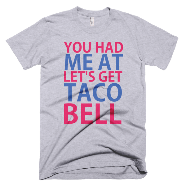 You Had Me At Let's Get Taco Bell T-Shirt - Gray
