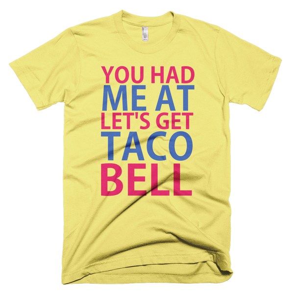 You Had Me At Let's Get Taco Bell T-Shirt - Sunshine