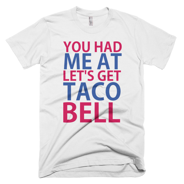 You Had Me At Let's Get Taco Bell T-Shirt - White