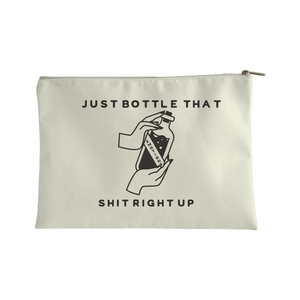 Just Bottle That Shit Right Up Accessory Bag