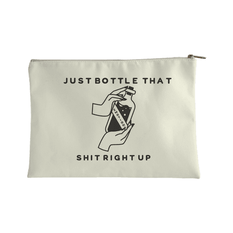 Just Bottle That Shit Right Up Accessory Bag