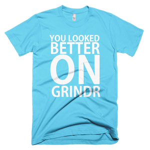 You Looked Better On Grindr T-Shirt - Aqua