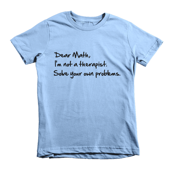 Dear Math, I'm Not A Therapist Solve Your Own Problems Kids T-Shirt - Baby Blue
