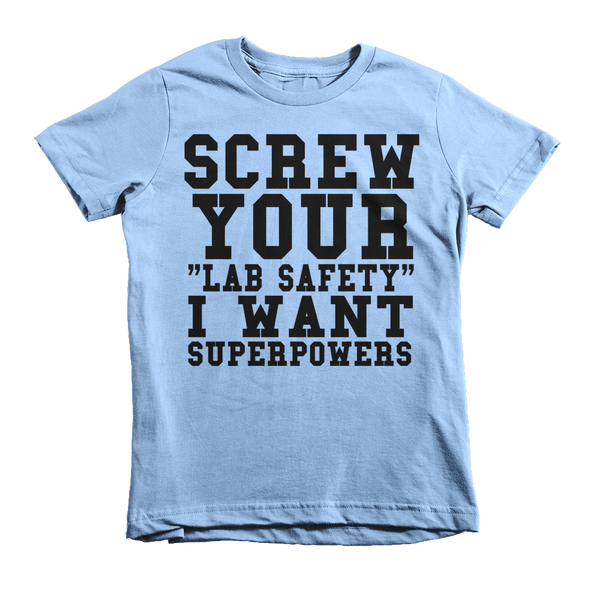 Screw Your Lab Safety I Want Superpowers Kids T-Shirt - Baby Blue