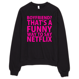 Boyfriend? That's A Funny Way To Say Netflix Sweatshirt - Black