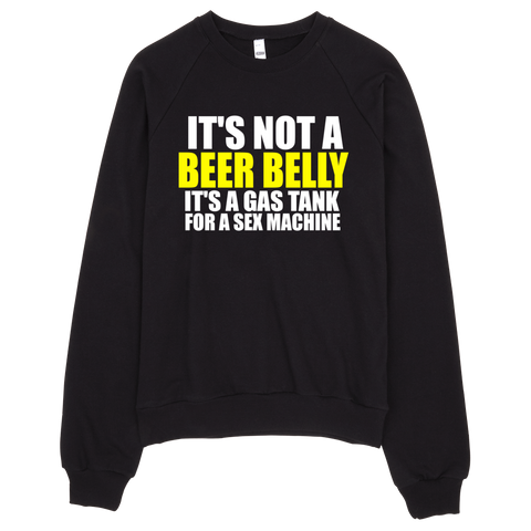 It's Not A Beer Belly It's A Gas Tank For A Sex Machine Sweatshirt - Black