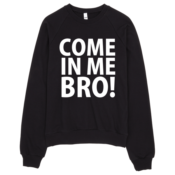 Come In Me Bro Sweatshirt - Black