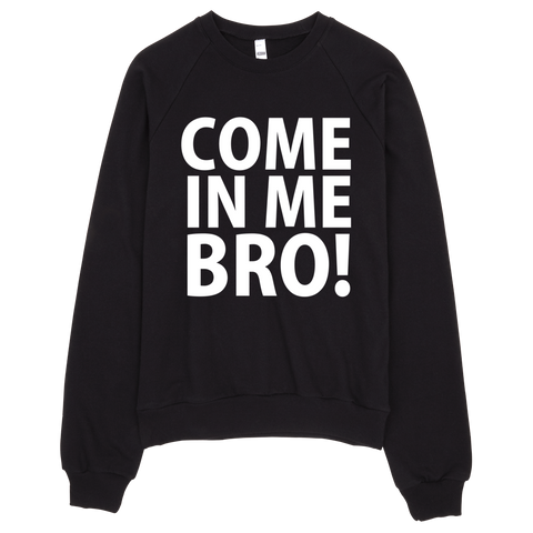 Come In Me Bro Sweatshirt - Black