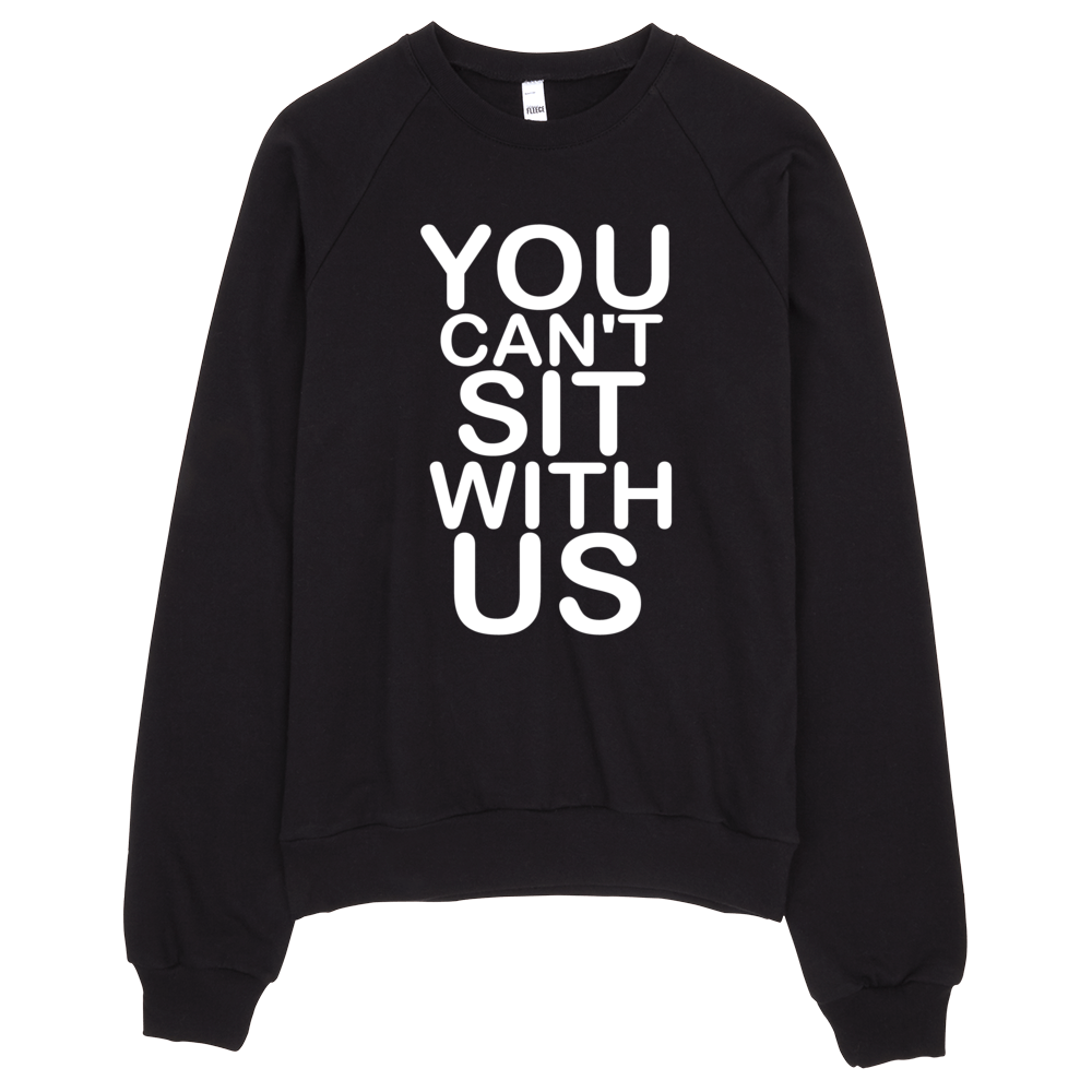 You Can't Sit with Us Sweatshirt - Black