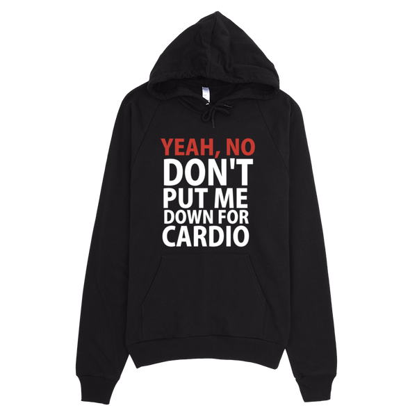 Yeah, No Don't Put Me Down For Cardio Hoodie - Black