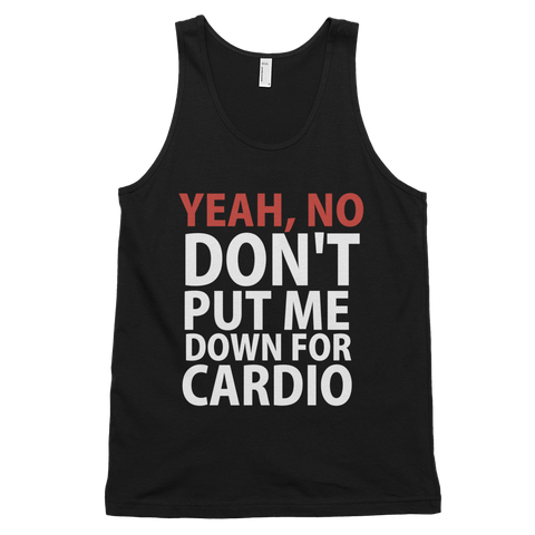 Yeah, No Don't Put Me Down For Cardio Tank Top- Black