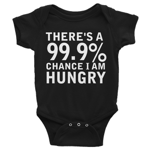 There's A 99.9% Chance I Am Hungry Infants Onesie - Black