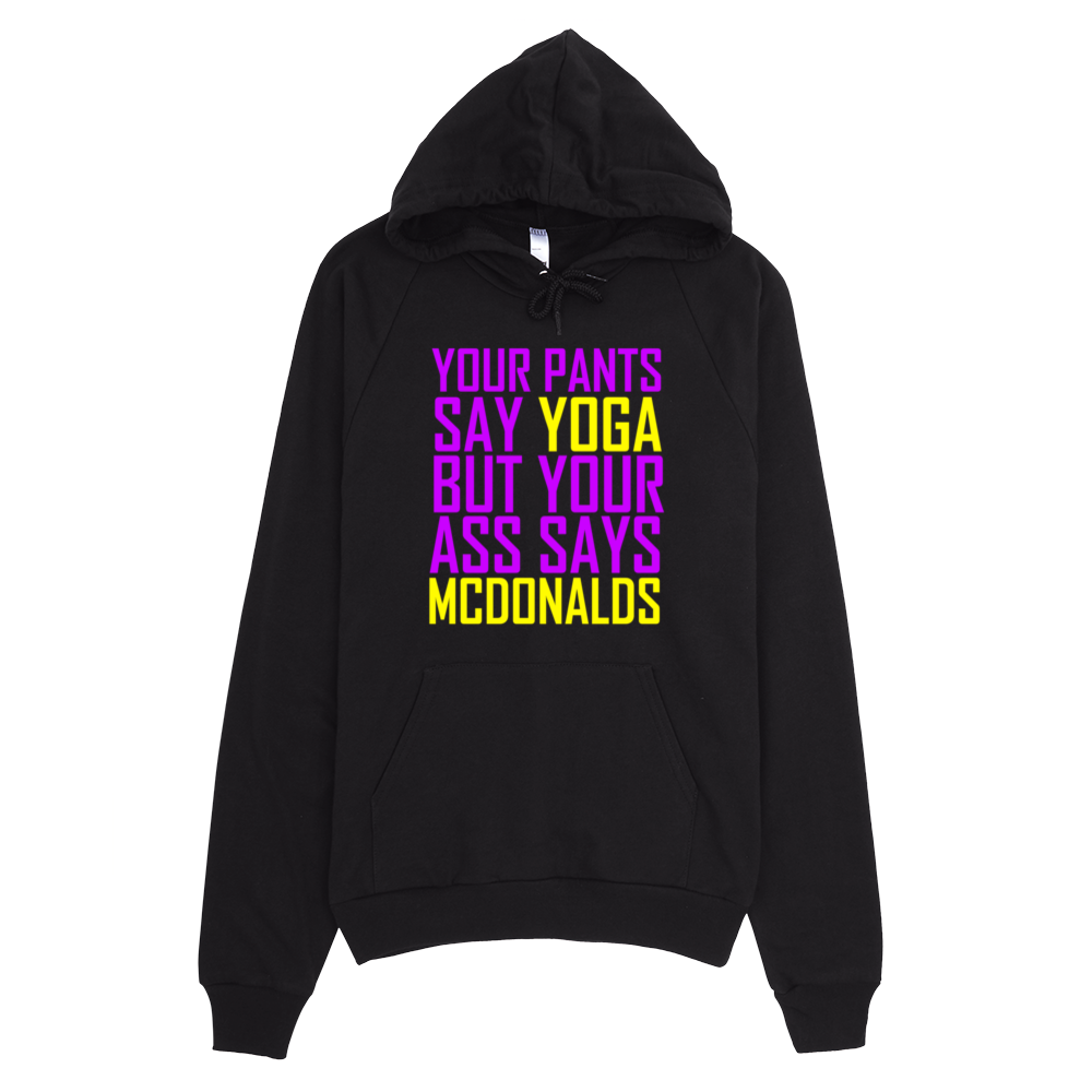 Your Pants Say Yoga But Your Ass Says McDonalds Hoodie - Black