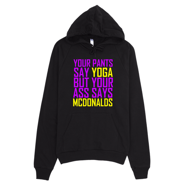 Your Pants Say Yoga But Your Ass Says McDonalds Hoodie - Black