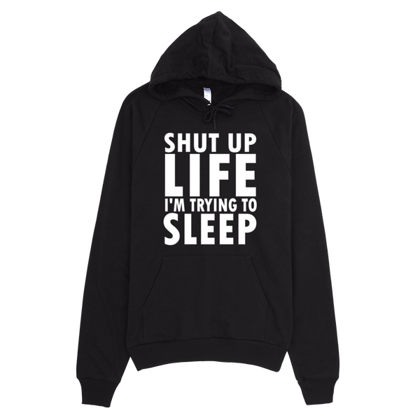 Shut Up Life I'm Trying To Sleep Hoodie - Black