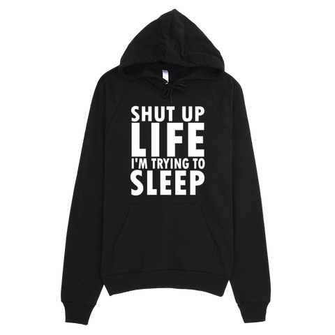 Shut Up Life I'm Trying To Sleep Hoodie - Black