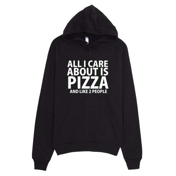 All I Care About Is Pizza And Like 2 People Hoodie - Black