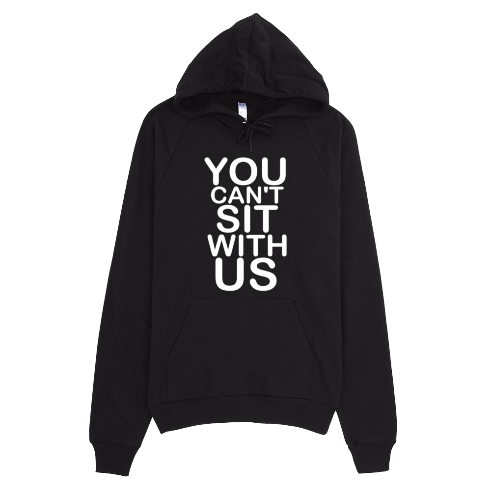 You Can't Sit With Us Hoodie - Black