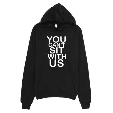 You Can't Sit With Us Hoodie - Black