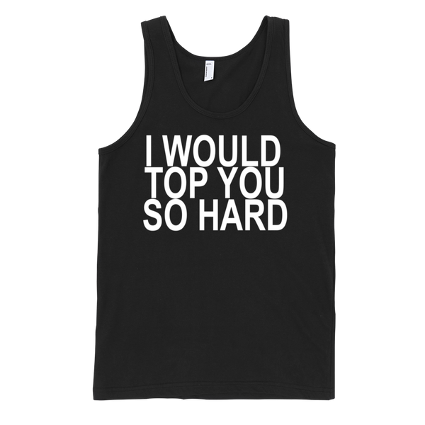I Would Top You So Hard Tank Top - Black