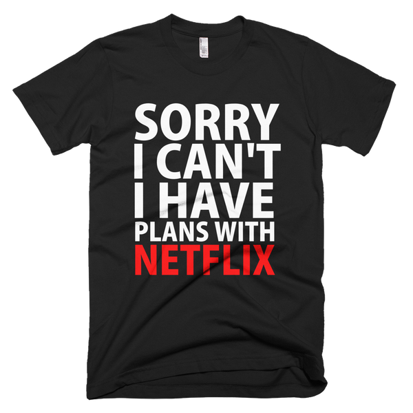 Sorry I Can't I Have Plans With Netflix T-Shirt - Black