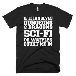 If It Involves Dungeons And Dragons, Sci-Fi, Or Waffles Count Me In T-Shirt - Black