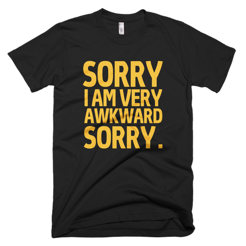 Sorry I'm Very Awkward Sorry T-Shirt - Black