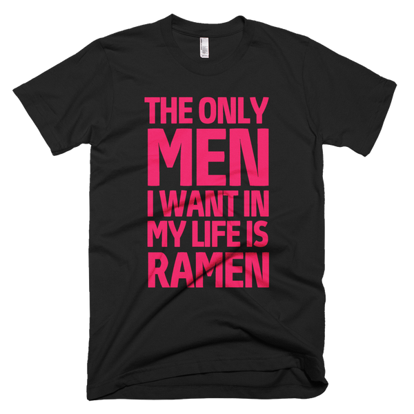 The Only Men I Want In My Life Is Ramen T-Shirt - Black