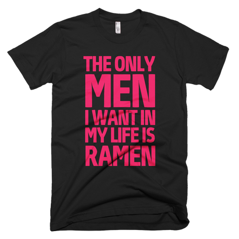 The Only Men I Want In My Life Is Ramen T-Shirt - Black