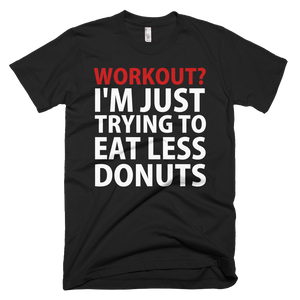 Workout? I'm Just Trying To Eat Less Donuts T-Shirt - Black