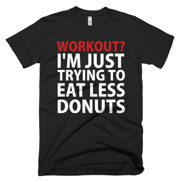 Workout? I'm Just Trying To Eat Less Donuts T-Shirt - Black