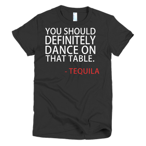 You Should Definitely Dance On That Table Tequila Womens T-Shirt - Black