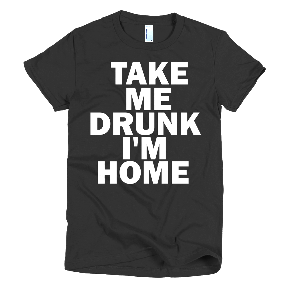 Take Me Drunk I'm Home Womens T-Shirt - Black