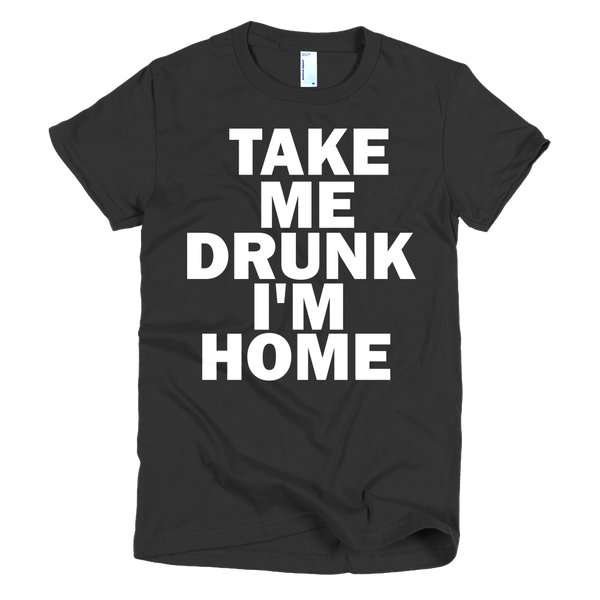 Take Me Drunk I'm Home Womens T-Shirt - Black