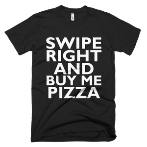Swipe Right And Buy Me Pizza T-Shirt - Black
